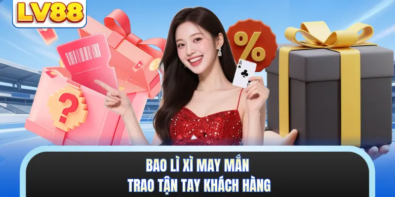 Bao lì xì may mắn trao tận tay khách hàng