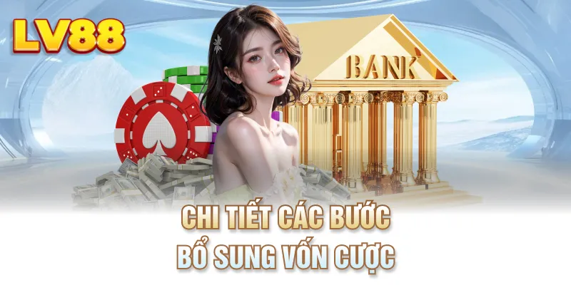 Chi tiết các bước bổ sung vốn cược 
