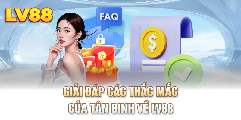 Giải đáp các thắc mắc của tân binh về LV88