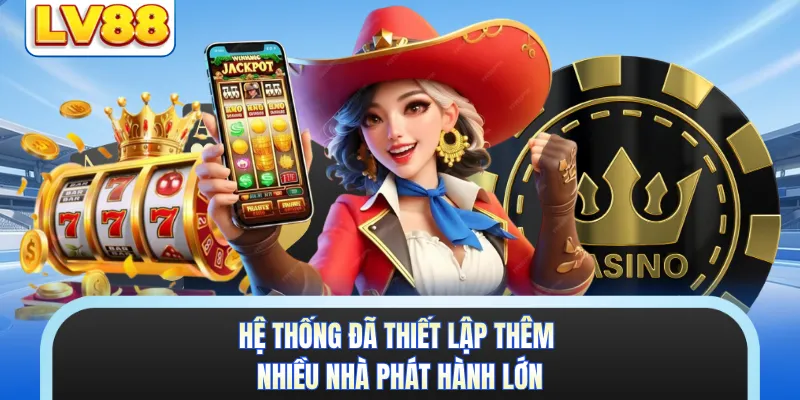 Hệ thống đã thiết lập thêm nhiều nhà phát hành lớn 