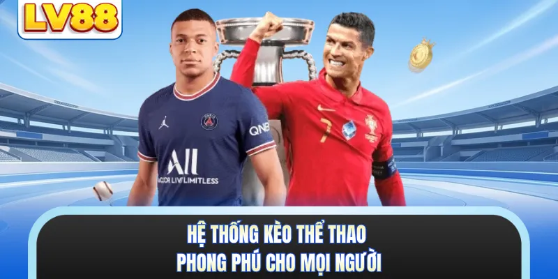 Hệ thống kèo thể thao phong phú cho mọi người
