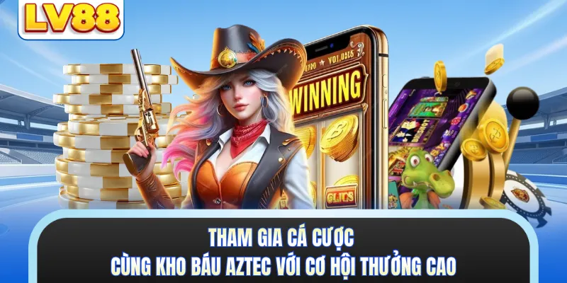 Tham gia cá cược cùng Kho Báu Aztec với cơ hội thưởng cao 