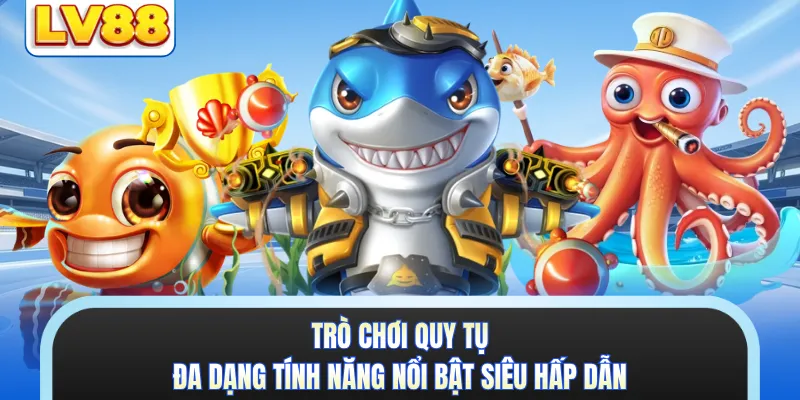 Trò chơi quy tụ đa dạng tính năng nổi bật siêu hấp dẫn